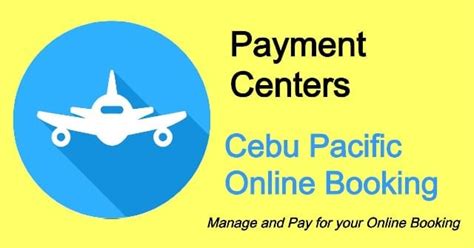 Cebu Pacific Payment Centers: Paying for Tickets Booked Online.